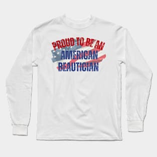 Proud to be an American Beautician Long Sleeve T-Shirt